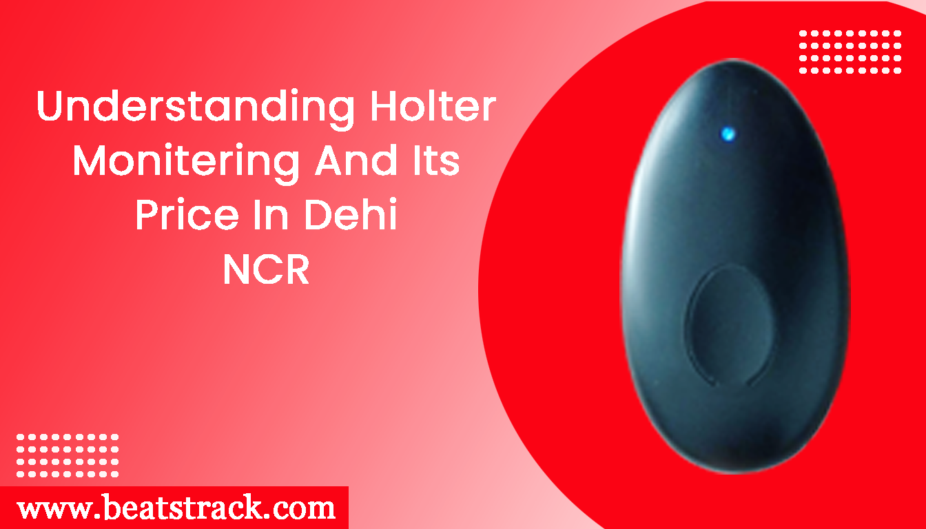 Holter Monitoring and Its Price in Delhi NCR